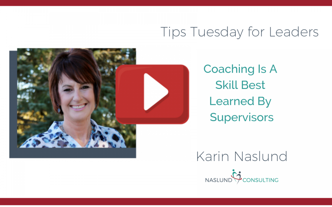 Tips Tuesday For Leaders:  Coaching Is A Skill Best Learned By Supervisors